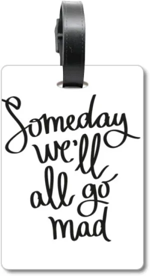 Someday We'll All Go Mad Quote Suitcase Bag Tag Luggage Card Hanging Scutcheon Label